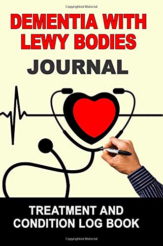 Dementia With Lewy Bodies: Journal Treatment and Condition Log Book