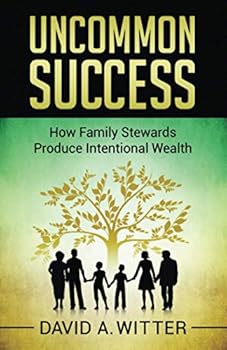 Paperback Uncommon Success: How Family Stewards Produce Intentional Wealth Book