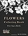 Flowers Coloring Book For Ages Kids: A Wonderful Flower Color Relaxing Easy Flowers and Garden Designs in Large Print, Coloring Book For Ages Adults, ... Preschool, Pages 8.5 x 11 Inch (Series 44)