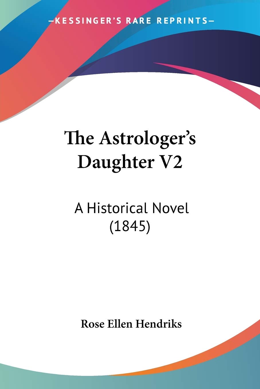 The Astrologer's Daughter V2: A Historical Novel (1845)