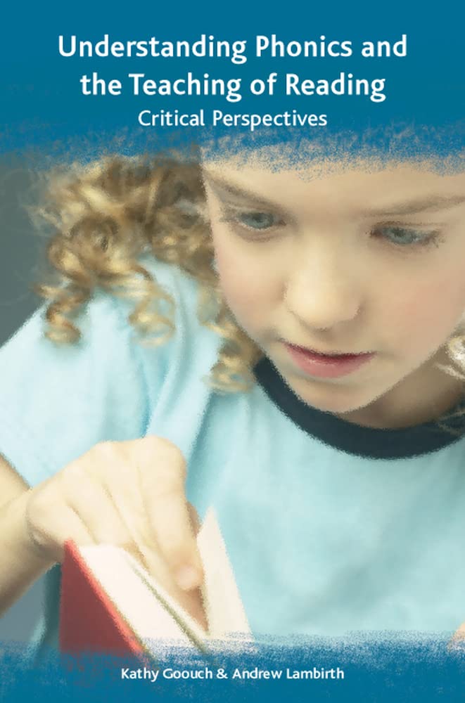 Understanding phonics and the teaching of reading: a critical perspective
