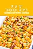 Tater Tot Casserole Recipes: Making Delicious Tater Tot Casseroles: Tater Tot Casseroles