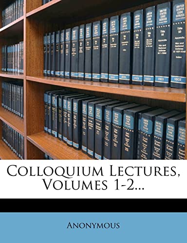 Colloquium Lectures, Volumes 1-2