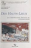 Des hauts lieux : la construction sociale de l\'exemplarité (French Edition)
