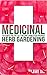 Medicinal Herb Gardening: 10 Plants for The Self-Reliant Homestead Prepper (SHTF Series Book 2)
