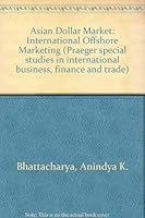 Asian Dollar Market (Praeger special studies in international business, finance, and trade) 0275566102 Book Cover