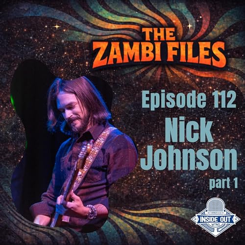 Episode 112: The Zambi Files ~ Nick Johnson (part 1)
