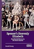 Spensers Heavenly Elizabeth: Providential History in The Faerie Queene (Queenship and Power)