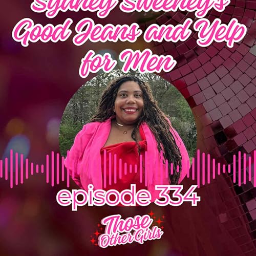 Ep 334 | Sydney Sweeney's Good Jeans and Yelp for Men cover art