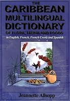 The Caribbean Multilingual Dictionary of Flora, Fauna and Foods in English, French, French Creole and Spanish 9768189096 Book Cover