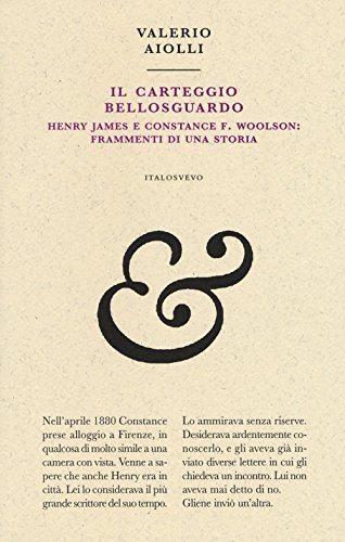 Il carteggio Bellosguardo. Henry James e Constance F. Woolson: frammenti di una storia Il carteggio Bellosguardo. Henry James e Constance F. Woolson: frammenti di una storia