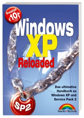 Windows XP Reloaded. Das ultimative Handbuch zu Windows XP und Service Pack 2 Windows XP Reloaded. Das ultimative Handbuch zu Windows XP und Service Pack 2