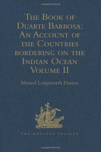 Mansel Longworth DamesThe Book of Duarte Barbosa: An Account of the Countries bordering on the Indian Ocean and their Inhabitants: Written by Duarte Barbosa, and Completed about the year 1518 A.D. Volume II