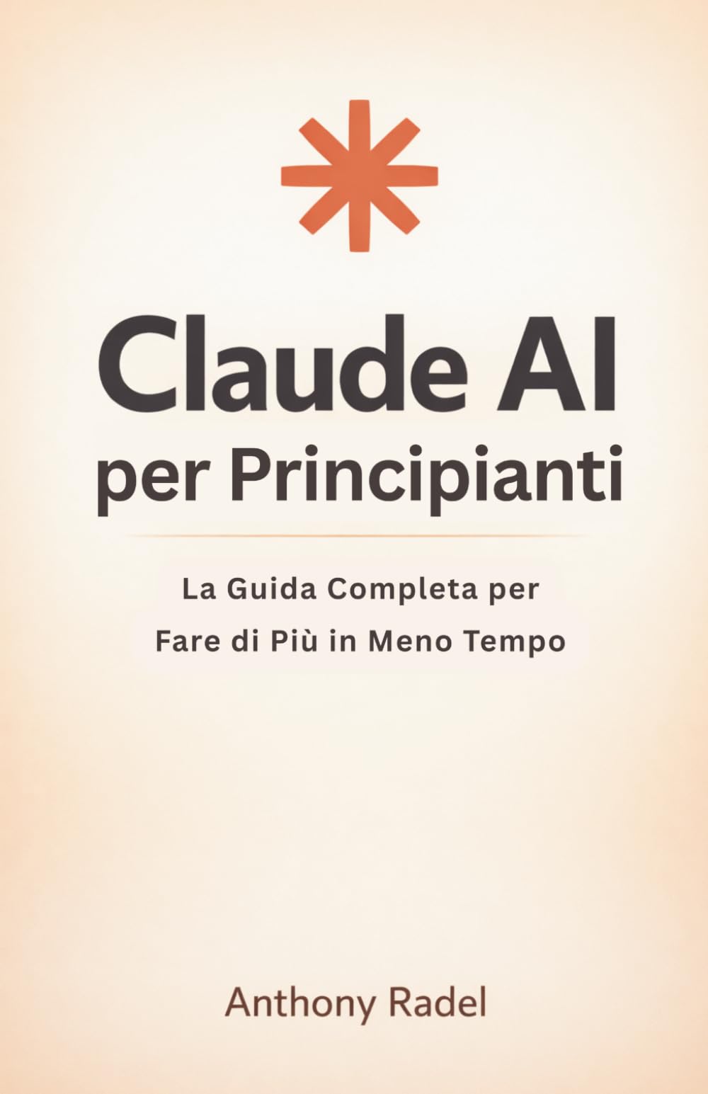 Claude AI per Principianti: La Guida Completa per Fare di Più in Meno Tempo