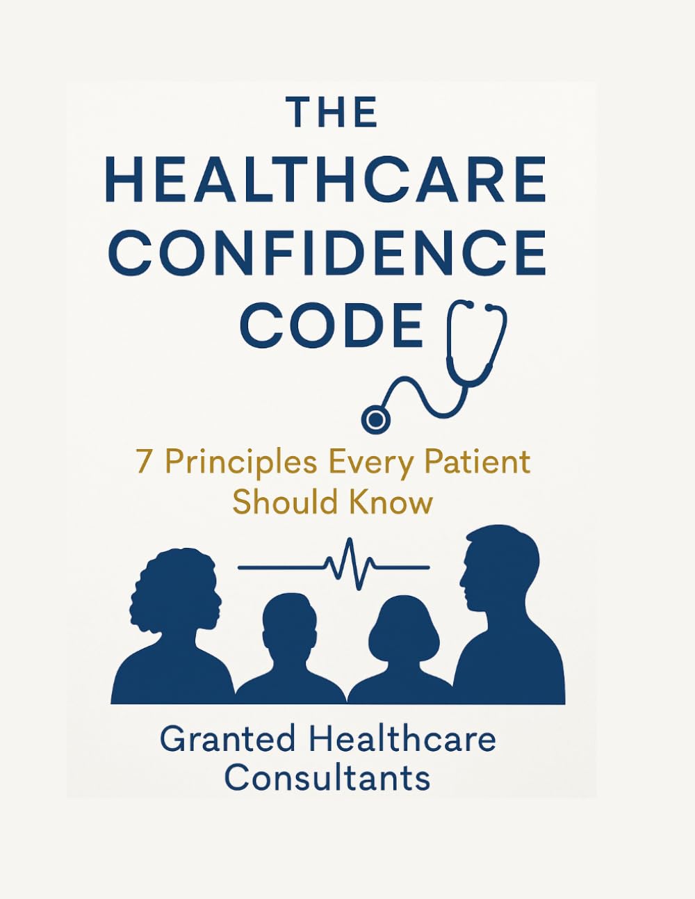 THE HEALTHCARE CONFIDENCE CODE: 7 Principles Every Patient Should Know