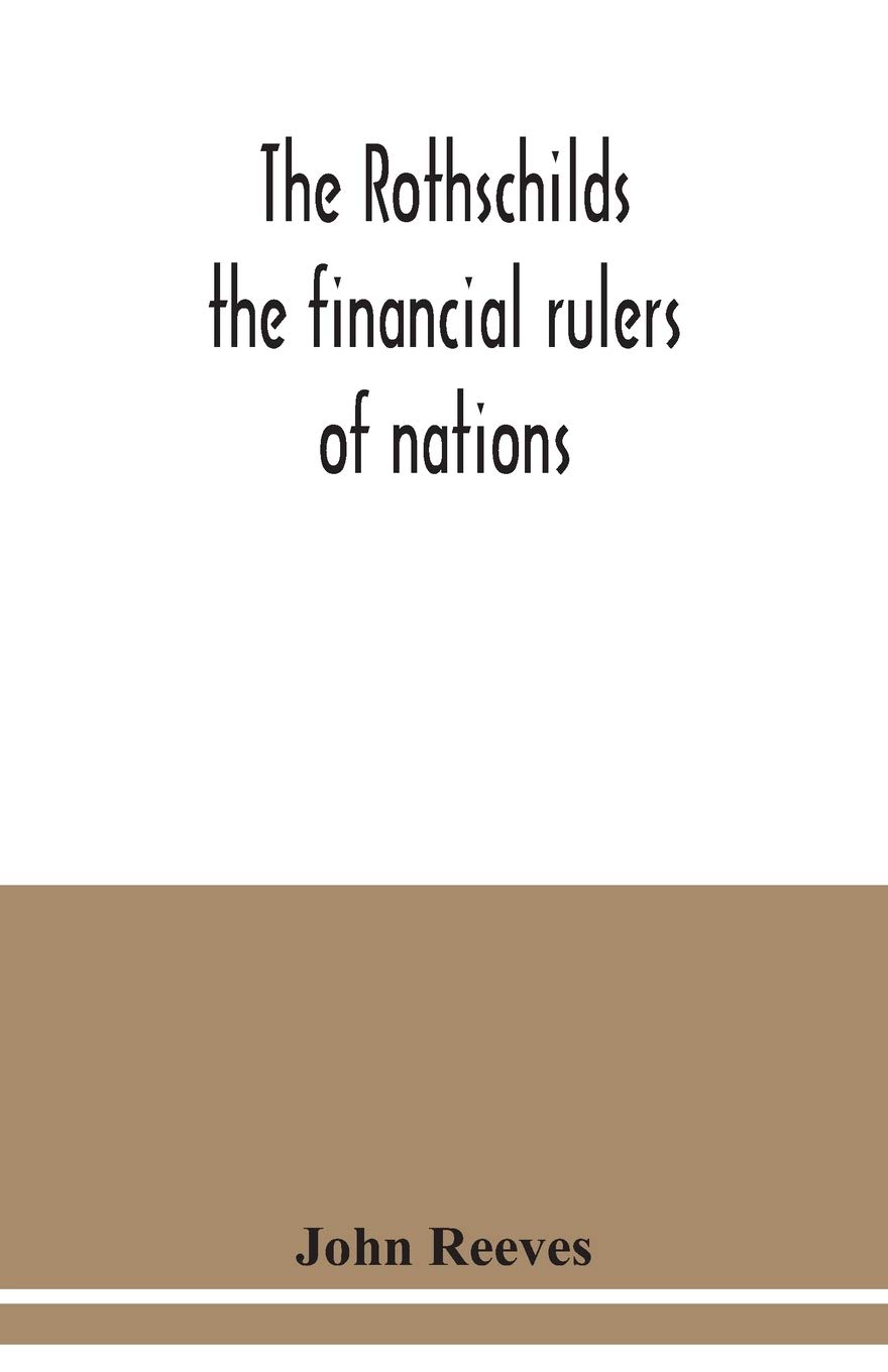 The Rothschilds: the financial rulers of nations