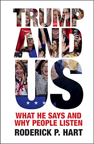 Trump and Us: What He Says and Why People Listen (Communication, Society and Politics)