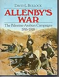 Allenby's War: The Palestine-Arabian Campaigns, 1916-1918