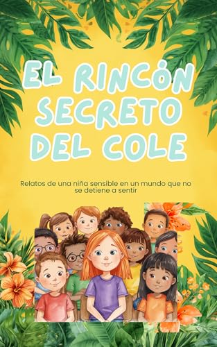 El rincón secreto del cole: Relatos de una niña sensible en un mu...