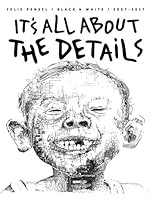 It's All about the Details: Felix Pensel / Black and White / 2007-2017 1987641949 Book Cover