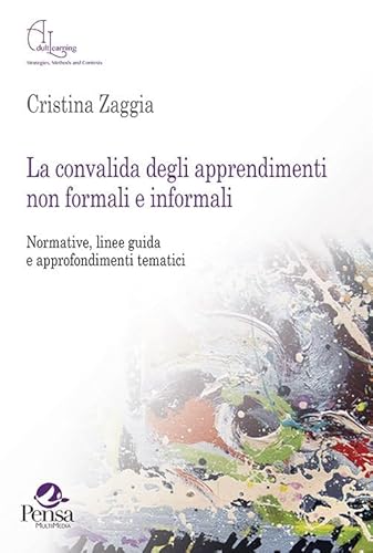 La Convalida Degli Apprendimenti Non Formali E Informali. Normative, Linee Guida E Approfondimenti Tematici