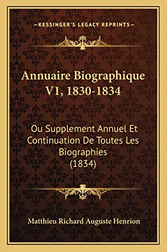 Annuaire Biographique V1, 1830-1834: Ou Supplement Annuel Et Continuation De Toutes Les Biographies (1834) (French Edition)