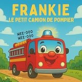  Frankie le petit camion de pompiers: Cette histoire réconfortante et passionnante est remplie de sons amusants, de personnages sympathiques et ... et de la croissance une aventure joyeuse !