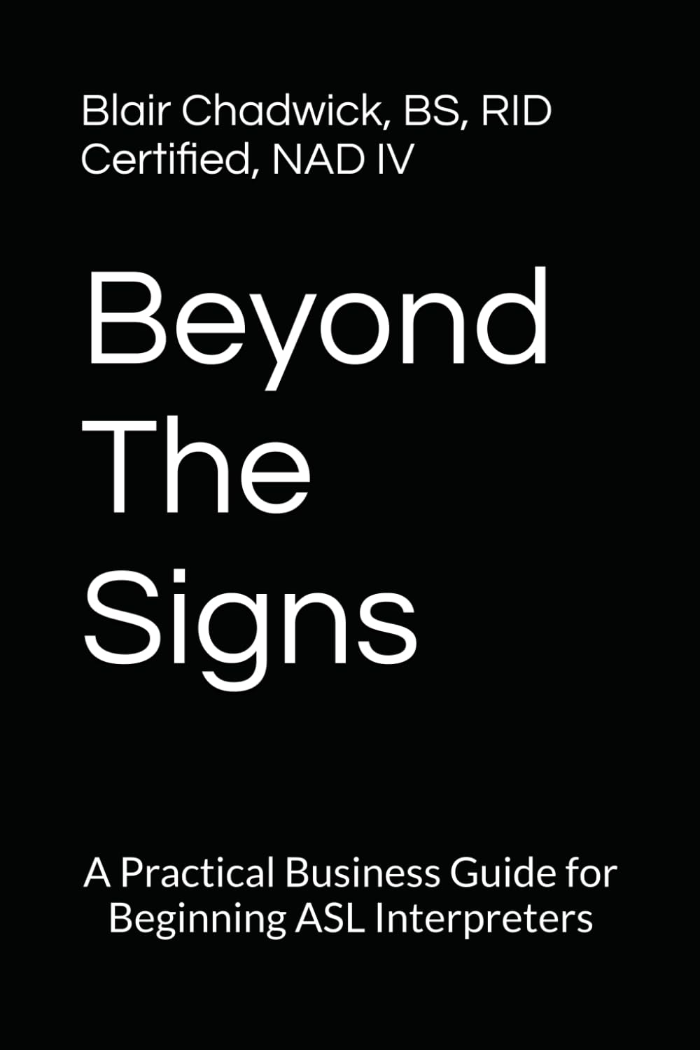 Beyond The Signs: A Practical Business Guide for Beginning ASL Interpreters