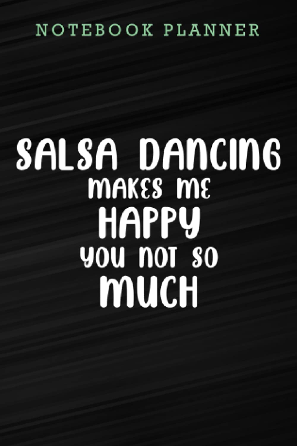 Notebook Planner Womens Salsa Dancing Makes Me Happy You Not So Much Funny good saying: Appointment,Work List,Journal,High Performance,Money,Journal,To Do List,6x9 in