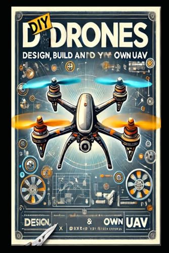 Diy Drones: Design, Build And Fly Your Own Uav (Diy Robotics & Automation)