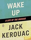 [(Wake Up : A Life of the Buddha)] [Prepared for publication by Jack Kerouac ] published on (October, 2009) - Jack Kerouac