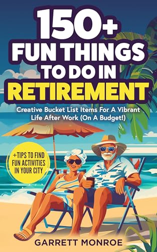 150+ Fun Things To Do In Retirement: Creative Bucket List Items For A Vibrant Life After Work (On A Budget!) + Tips to Find Fun Activities in Your City (Classic Gifts)