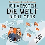 Ich versteh die Welt nicht mehr: Die wichtigsten Nachrichten verständlich erklärt - Tim Schreder, Jennifer Sieglar Tim Schreder, Jennifer Sieglar Verlag: Audible Studios 