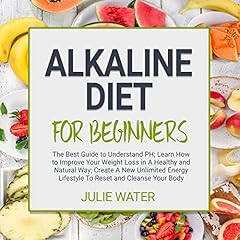 Alkaline Diet for Beginners: The Best Guide to Understand PH Audiolibro Por Julie Water arte de portada
