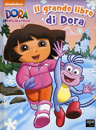 Il Grande Libro Di Dora. Dora L'esploratrice. Ediz. Illustrata