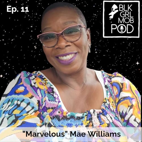 BLK GRL MOB POD - S 1 EP 11: Marvelous Mae Williams