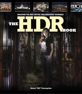 The HDR Book: Unlocking the Pros' Hottest Post-Processing Techniques