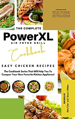 The Complete Power XL Air Fryer Grill Cookbook: Easy Chicken Recipes (Air Fryer Cookbook)