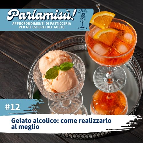 Episode 12: Gelato alcolico: come realizzarlo al meglio