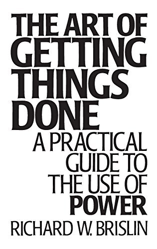 The Art of Getting Things Done: A Practical Guide to the Use of Power by Richard Brislin (1991-03-06)