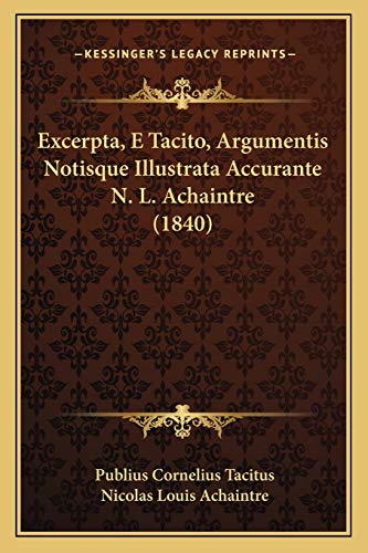 Excerpta, E Tacito, Argumentis Notisque Illustrata Accurante N. L. Achaintre (1840) (French Edition)