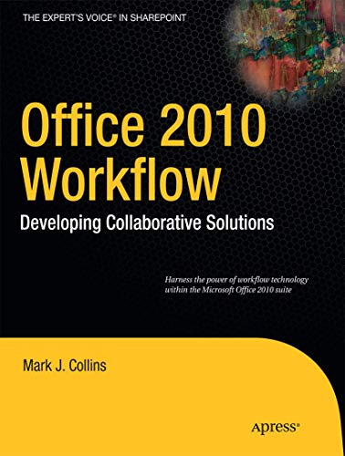 Office 2010 Workflow: Developing Collaborative Solutions (Expert's Voice in Sharepoint)