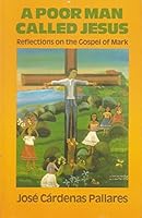 Poor Man Called Jesus: Reflections on the Gospel of Mark 0883443988 Book Cover