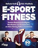 E-Sport-Fitness: Trainiere Reaktionsschnelligkeit, Koordination und Konzentration, um deine Gaming-Skills zu maximieren. Mit über 90 Übungen