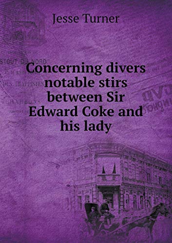 Concerning divers notable stirs between Sir Edw... 5519458804 Book Cover