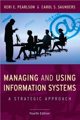 by Carol S. Saunders.by Keri E. Pearlson Managing and Using Information Systems: A Strategic Approach (Wiley Series in Probability and Statistics)(text only)4th (Fourth) edition[Paperback]2009
