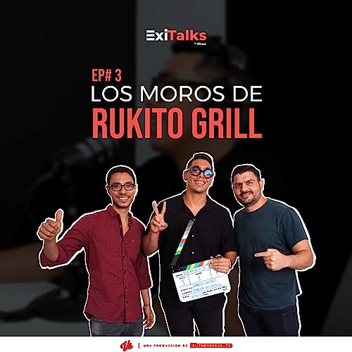 EXITALKS#3 LOS MOROS DE RUKITO GRILL 🔥🔥