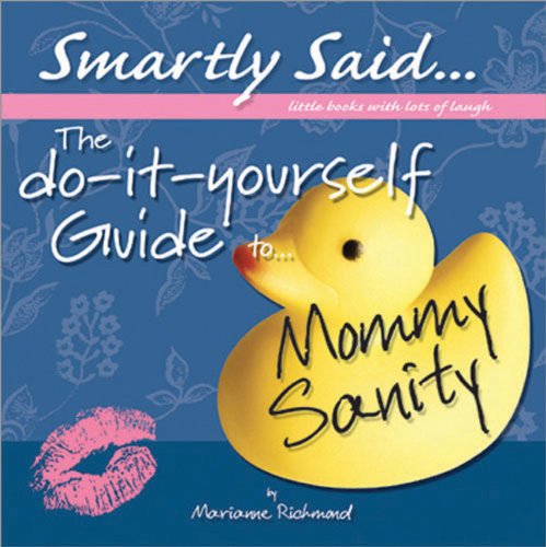 The Do-It-Yourself Guide to Mommy Sanity: Smartly Said...Little Books with Lots of Laugh (Marianne Richmond)