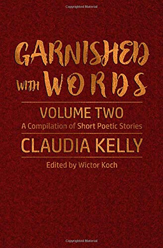 Garnished With Words - Volume Two: A Compilation of Short Poetic Stories