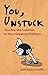 You, Unstuck: You Are the Solution to Your Greatest Problem